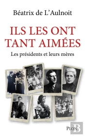Ils Les Ont Tant Aimées : Les Présidents Et Leurs Mères