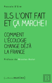 Ils L'Ont Fait Et Ça Marche ! Comment L'Écologie Change Déjà La France