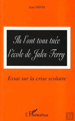 Bertrand.pt - Ils L'Ont Tous Tuee L'Ecole De Jules Ferry ; Essai Sur La Crise Scolaire