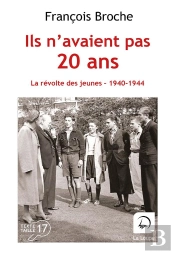 Ils N'Avaient Pas 20 Ans : La Révolte Des Jeunes 1940-1944