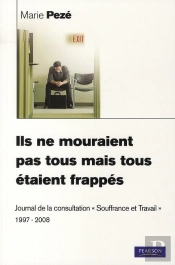 Ils, Ne Mouraient Pas Tous, Mais Tous Etaient Frappés ; Journal De La Consultation Souffrance Et Travail