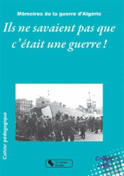 Ils Ne Savaient Pas C'Était Une Guerre ! Appelés En Algérie, Aujourd'Hui Ils Racontent