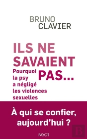Ils Ne Savaient Pas...  Pourquoi La Psy A Negligé Les Violences Sexuelles