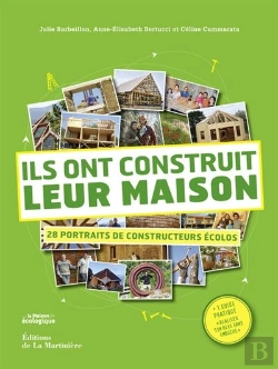 Bertrand.pt - Ils Ont Construit Leur Maison ; 28 Portraits De Constructeurs Écolo