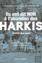 Ils Ont Dit Non A L'Abandon Des Harkis - Desobeir Pour Sauver