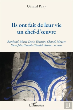 Bertrand.pt - Ils Ont Fait De Leur Vie Un Chef-D'Oeuvre ; Rimbaud, Marie-Curie, Einstein, Chanel, Mozart, Steve Jobs, Camille Claudel, Sartre... Et Vous