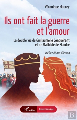 Bertrand.pt - Ils Ont Fait La Guerre Et L'Amour : La Double Vie De Guillaume Le Conquérant Et De Mathilde De Flandre