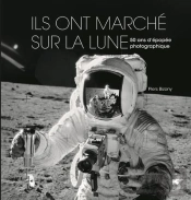Ils Ont Marché Sur La Lune ; 50 Ans D'Épopée Photographique
