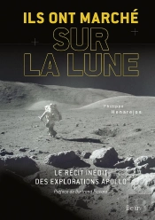 Ils Ont Marché Sur La Lune ; Le Récit Inédit Des Explorations Apollo