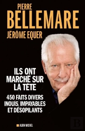 Ils Ont Marché Sur La Tête ; 450 Faits Divers Inouïs, Impayables Et Désopilants