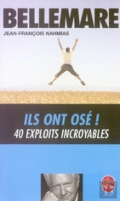 Ils Ont Osé ! 40 Exploits Incroyables