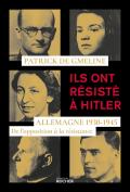 Ils Ont Résisté À Hitler : Allemagne 1930-1945, De L'Opposition À La Résistance