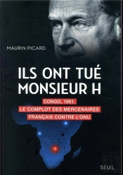 Ils Ont Tué Monsieur H. ; Congo, 1961 : Le Complot Des Mercenaires Français Contre L'Onu