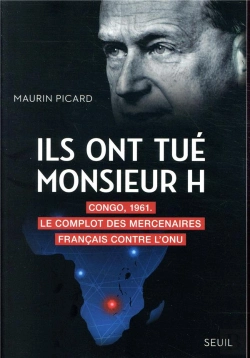 Bertrand.pt - Ils Ont Tué Monsieur H. ; Congo, 1961 : Le Complot Des Mercenaires Français Contre L'Onu
