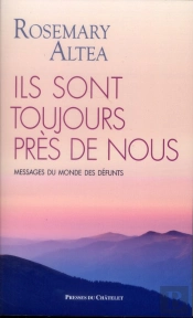 Ils Sont Toujours Près De Nous ; Messages Du Monde Des Défunts