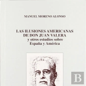 Ilusiones Americanas De Don Juan Valera Y Otros Estudios Sobre España Y America, Las