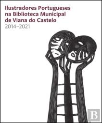 Ilustradores Portugueses na Biblioteca Municipal de Viana do Castelo 2014-2021