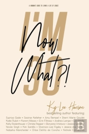 I'M 30, Now What?!: A Woman'S Guide To Living A Life Of Choice