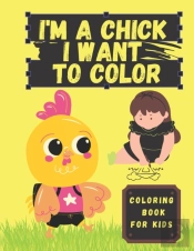 I'M A Chick I Want To Color