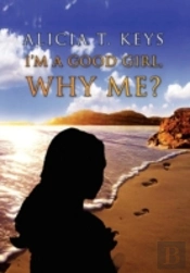I'M A Good Girl, Why Me?