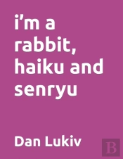 I'M A Rabbit, Haiku And Senryu