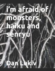 I'M Afraid Of Monsters, Haiku And Senryu