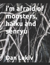 I'M Afraid Of Monsters, Haiku And Senryu
