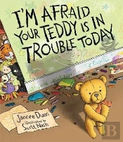 I'M Afraid Your Teddy Is In Trouble Today
