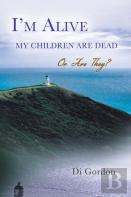 I'M Alive My Children Are Dead-Or Are They?