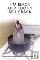 I'M Black And I Don'T Sell Crack
