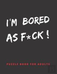 Im Bored As F*Ck!