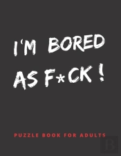 Im Bored As F*Ck!