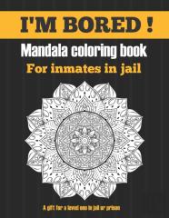 I'M Bored !  Mandala Coloring Book For Inmates In Jail