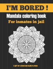 I'M Bored !  Mandala Coloring Book For Inmates In Jail