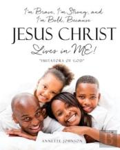 I'M Brave, I'M Strong, And I'M Bold, Because Jesus Christ Lives In Me!