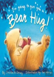 I'M Going To Give You A Bear Hug!
