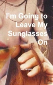I'M Going To Leave My Sunglasses On