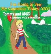 I'M Going To See My Counselor Today...Yay! Tommy And Adhd, A Superhero Of Kid'S Counseling
