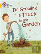 I'M Growing A Truck In The Garden