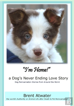 Bertrand.pt - I'M Home! A Dog'S Never Ending Love Story- Animal Life After Death -Dog Heaven, Dog'S Purpose For Reincarnation, Animal Soul Contracts