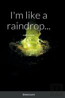I'M Like A Raindrop...