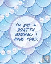I'M Not A Bratty Mermaid I Have Adhd