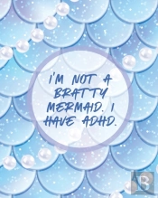 I'M Not A Bratty Mermaid I Have Adhd