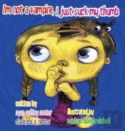 I'M Not A Vampire, I Just Suck My Thumb