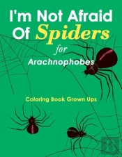 I'M Not Afraid Of Spiders For Arachnophobes
