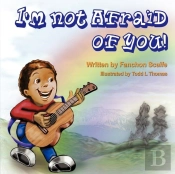 I'M Not Afraid Of You!