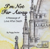I'M Not Far Away