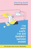 I'M Not Lazy, I'M On Energy Saving Mode: The Korean Non-Fiction Bestseller