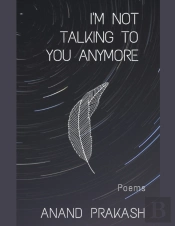 I'M Not Talking To You Anymore: Poems