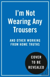 I'M Not Wearing Any Trousers